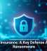 Cyber Insurance: A Key Defense Against Ransomware